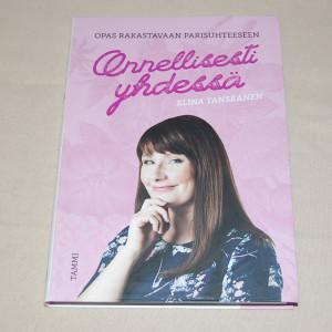 Elina Tanskanen Onnellisesti yhdessä - Opas rakastavaan parisuhteeseen